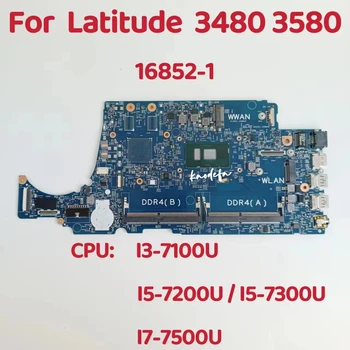 16852-1 Mainboard Dell Latitude 3480 3580 Laptop Pamatplates CPU: I3-7100U I5-7200U I5-7300U I7-7500U DDR4 100% Testa OK